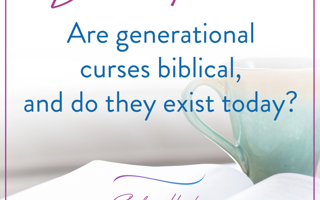 Are Generational Curses Biblical, and Do They Exist Today?