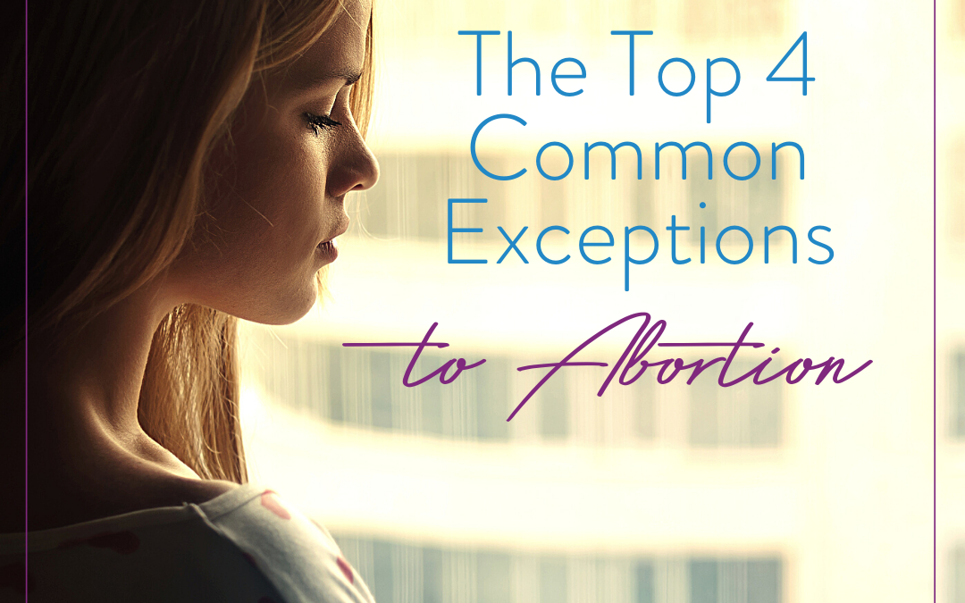 The Top 4 Common Exceptions to Abortion