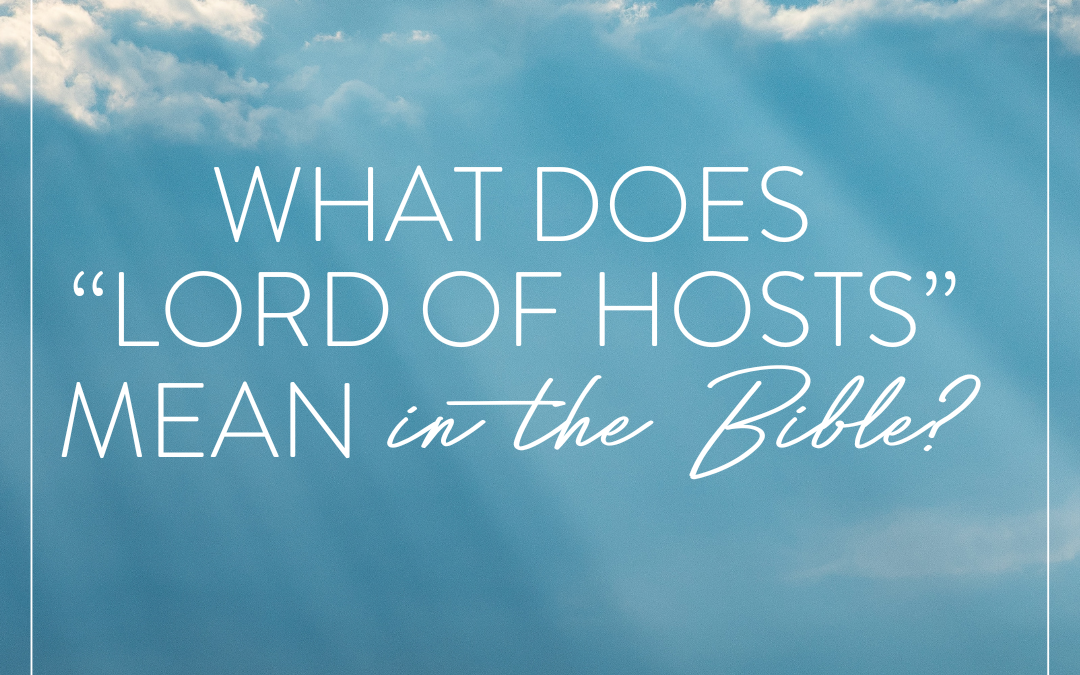 What Does “Lord of Hosts” Mean in the Bible?