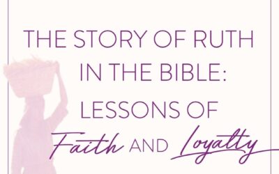 The Story of Ruth in the Bible: Lessons of Faith and Loyalty
